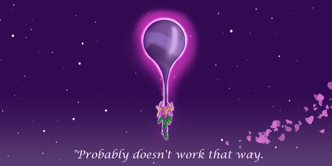 The 1st (upper) of 2 comic panels, digital painting: In the upper panel a balloon made of purple adomination goo in front of a dark purple night sky, some pink flowers are tied to the balloon, pink blossoms flying through the bottom rigt corner of the painting, start of the text: " 'Probaly doesn't work that way. "